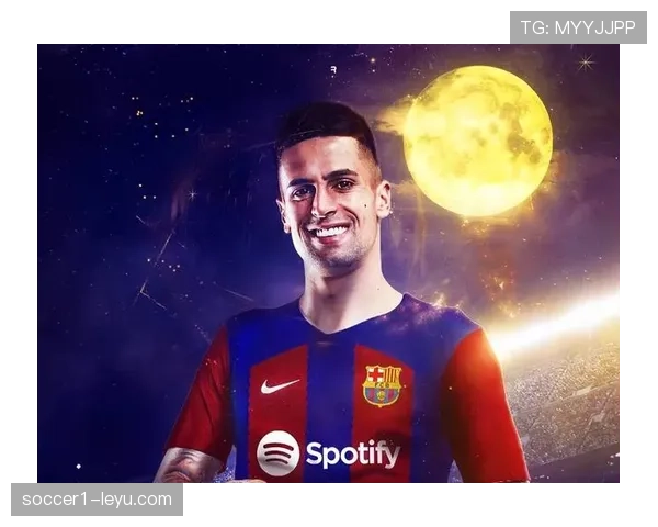 坎塞洛租借加盟巴萨，期待西甲赛场稳健发挥助力球队